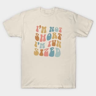 I Am Not Short I Am Fun Sized T-Shirt